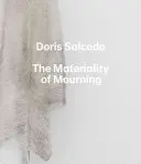 Doris Salcedo: Materialność żałoby - Doris Salcedo: The Materiality of Mourning