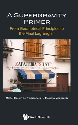 Supergravity Primer, A: Od zasad geometrycznych do ostatecznego lagranżjanu - Supergravity Primer, A: From Geometrical Principles to the Final Lagrangian