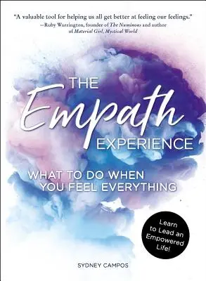 Doświadczenie empaty: Co robić, gdy czujesz wszystko - The Empath Experience: What to Do When You Feel Everything