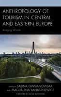 Antropologia turystyki w Europie Środkowej i Wschodniej: łączenie światów - Anthropology of Tourism in Central and Eastern Europe: Bridging Worlds