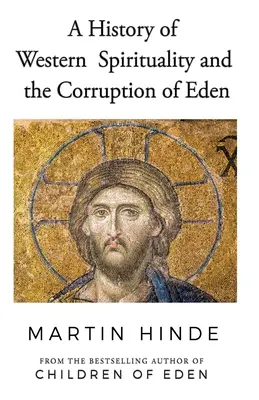 Historia zachodniej duchowości i zepsucie Edenu - A History of Western Spirituality, and The Corruption of Eden