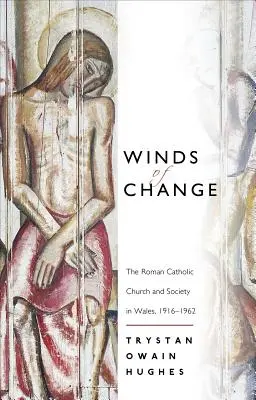 Wiatry zmian - Kościół rzymskokatolicki i społeczeństwo w Walii, 1916-1962 - Winds of Change - The Roman Catholic Church and Society in Wales, 1916-1962