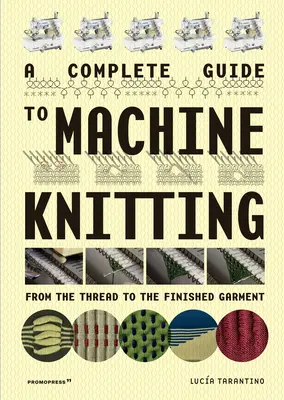 Kompletny przewodnik po dziewiarstwie maszynowym: Od nici do gotowej odzieży - A Complete Guide to Machine Knitting: From the Thread to the Finished Garment