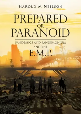 Przygotowany czy paranoik: Pandemie i pandemonium oraz E.M.P. - Prepared or Paranoid: Pandemics and Pandemonium and the E.M.P.