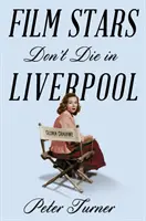 Gwiazdy filmowe nie umierają w Liverpoolu - prawdziwa historia - Film Stars Don't Die in Liverpool - A True Story