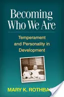 Stając się tym, kim jesteśmy: Temperament i osobowość w rozwoju - Becoming Who We Are: Temperament and Personality in Development