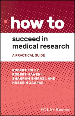 Jak odnieść sukces w badaniach medycznych: Praktyczny przewodnik - How to Succeed in Medical Research: A Practical Guide