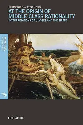 U źródeł racjonalności klasy średniej: Interpretacje Ulissesa i Syren - At the Origin of Middle-Class Rationality: Interpretations of Ulysses and the Sirens