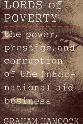 Władcy ubóstwa: Władza, prestiż i korupcja w międzynarodowym biznesie pomocowym - The Lords of Poverty: The Power, Prestige, and Corruption of the International Aid Business