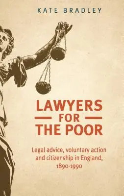 Prawnicy dla ubogich: Porady prawne, wolontariat i obywatelstwo w Anglii, 1890-1990 - Lawyers for the poor: Legal advice, voluntary action and citizenship in England, 1890-1990