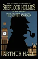 The Secret Assassin: Odkryte na nowo sprawy Sherlocka Holmesa Księga 3 - The Secret Assassin: The Rediscovered Cases Of Sherlock Holmes Book 3