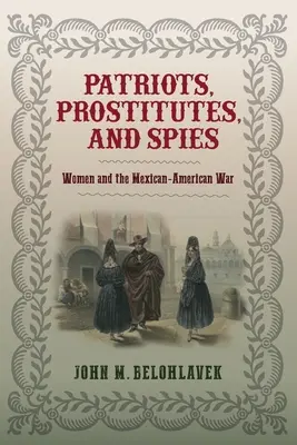 Patriotki, prostytutki i szpiedzy: Kobiety i wojna meksykańsko-amerykańska - Patriots, Prostitutes, and Spies: Women and the Mexican-American War