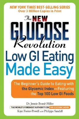 The New Glucose Revolution Low GI Eating Made Easy: The Beginner's Guide to Eating with the Glycemic Index - zawiera 100 najlepszych potraw o niskim indeksie glikemicznym - The New Glucose Revolution Low GI Eating Made Easy: The Beginner's Guide to Eating with the Glycemic Index-Featuring the Top 100 Low GI Foods