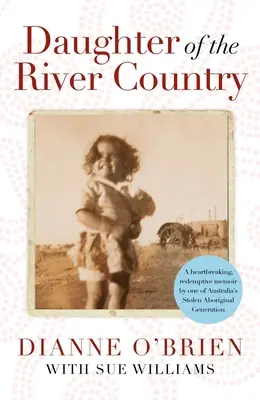 Daughter of the River Country - rozdzierający serce, odkupieńczy pamiętnik jednego z ukradzionych australijskich pokoleń Aborygenów - Daughter of the River Country - A heartbreaking redemptive memoir by one of Australia's stolen Aboriginal generation