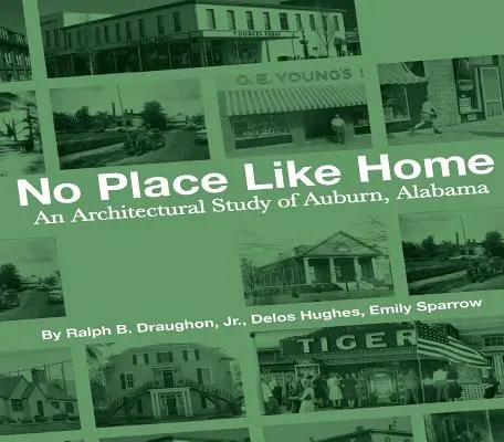 Nie ma jak w domu: Studium architektoniczne Auburn w stanie Alabama - pierwsze 150 lat - No Place Like Home: An Architectural Study of Auburn, Alabama--The First 150 Years