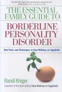 The Essential Family Guide to Borderline Personality Disorder: Nowe narzędzia i techniki, aby przestać chodzić po skorupkach jaj - The Essential Family Guide to Borderline Personality Disorder: New Tools and Techniques to Stop Walking on Eggshells