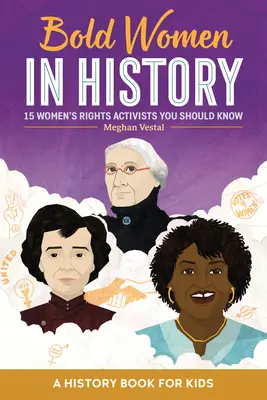 Odważne kobiety w historii: 15 działaczek na rzecz praw kobiet, które powinieneś znać - Bold Women in History: 15 Women's Rights Activists You Should Know