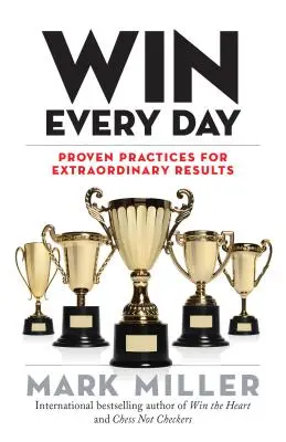 Win Every Day: Sprawdzone praktyki osiągania nadzwyczajnych wyników - Win Every Day: Proven Practices for Extraordinary Results