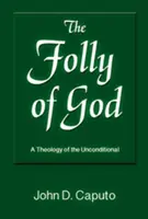 Szaleństwo Boga: Teologia bezwarunkowości - The Folly of God: A Theology of the Unconditional