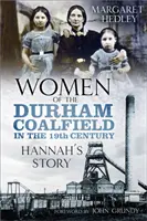 Kobiety z zagłębia węglowego Durham: Historia Hannah - Women of the Durham Coalfield: Hannah's Story