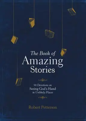 Księga niesamowitych historii: 90 nabożeństw na temat dostrzegania Bożej ręki w nieprawdopodobnych miejscach - The Book of Amazing Stories: 90 Devotions on Seeing God's Hand in Unlikely Places