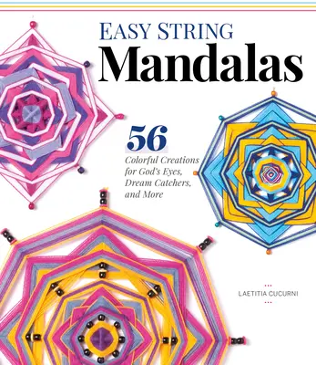 Easy String Mandalas: 54 kolorowe kreacje dla oczu Boga, łapaczy snów i nie tylko - Easy String Mandalas: 54 Colorful Creations for God's Eyes, Dream Catchers, and More