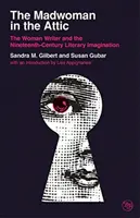 The Madwoman in the Attic: Kobieta-pisarka i dziewiętnastowieczna wyobraźnia literacka - The Madwoman in the Attic: The Woman Writer and the Nineteenth-Century Literary Imagination