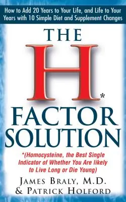 The H Factor Solution: Homocysteina, najlepszy pojedynczy wskaźnik tego, czy będziesz żyć długo, czy umrzesz młodo - The H Factor Solution: Homocysteine, the Best Single Indicator of Whether You Are Likely to Live Long or Die Young