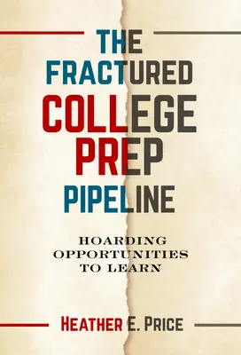 Złamany rurociąg przygotowujący do college'u: Zbieranie okazji do nauki - The Fractured College Prep Pipeline: Hoarding Opportunities to Learn