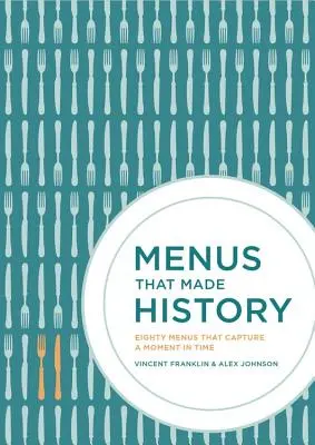 Menu, które stworzyły historię: 100 kultowych menu, które uchwyciły historię jedzenia - Menus That Made History: 100 Iconic Menus That Capture the History of Food