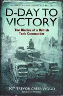 D-Day to Victory - Pamiętniki brytyjskiego dowódcy czołgu - D-Day to Victory - The Diaries of a British Tank Commander
