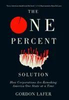 Jednoprocentowe rozwiązanie: Jak korporacje zmieniają Amerykę - jeden stan na raz - The One Percent Solution: How Corporations Are Remaking America One State at a Time