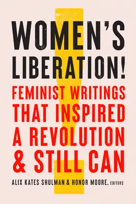 Wyzwolenie kobiet! Pisma feministyczne, które zainspirowały rewolucję i nadal mogą to zrobić - Women's Liberation!: Feminist Writings That Inspired a Revolution & Still Can