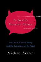 The Devil's Pleasure Palace: Kult teorii krytycznej i subwersja Zachodu - The Devil's Pleasure Palace: The Cult of Critical Theory and the Subversion of the West