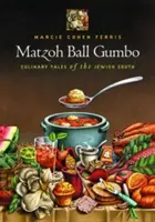 Matzoh Ball Gumbo: Kulinarne opowieści żydowskiego Południa - Matzoh Ball Gumbo: Culinary Tales of the Jewish South