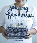 Szyciowe szczęście: Rok prostych projektów na dobre życie - Sewing Happiness: A Year of Simple Projects for Living Well