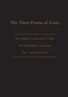 Trzy formy jedności: Belgijskie Wyznanie Wiary, Katechizm Heidelberski i Kanony Dorta - The Three Forms of Unity: Belgic Confession of Faith, Heidelberg Catechism & Canons of Dort