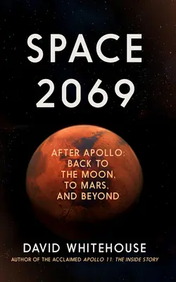 Space 2069: Po Apollo: powrót na Księżyc, Marsa i nie tylko - Space 2069: After Apollo: Back to the Moon, to Mars, and Beyond