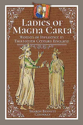 Ladies of Magna Carta: Kobiety wpływów w trzynastowiecznej Anglii - Ladies of Magna Carta: Women of Influence in Thirteenth Century England