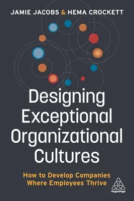 Projektowanie wyjątkowych kultur organizacyjnych: Jak rozwijać firmy, w których pracownicy się rozwijają - Designing Exceptional Organizational Cultures: How to Develop Companies Where Employees Thrive