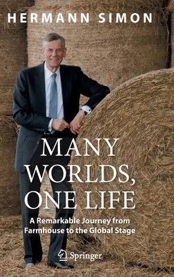 Wiele światów, jedno życie: Niezwykła podróż z gospodarstwa rolnego na globalną scenę - Many Worlds, One Life: A Remarkable Journey from Farmhouse to the Global Stage