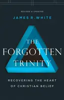 Zapomniana Trójca: Odzyskanie serca chrześcijańskiej wiary - The Forgotten Trinity: Recovering the Heart of Christian Belief