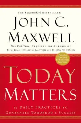 Dzisiaj ma znaczenie: 12 codziennych praktyk gwarantujących jutrzejszy sukces - Today Matters: 12 Daily Practices to Guarantee Tomorrow's Success