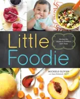 Little Foodie: Przepisy na jedzenie dla niemowląt i małych dzieci ze smakiem - Little Foodie: Baby Food Recipes for Babies and Toddlers with Taste