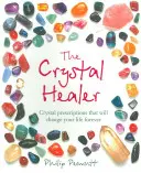 The Crystal Healer: Kryształowe recepty, które na zawsze zmienią twoje życie - The Crystal Healer: Crystal Prescriptions That Will Change Your Life Forever