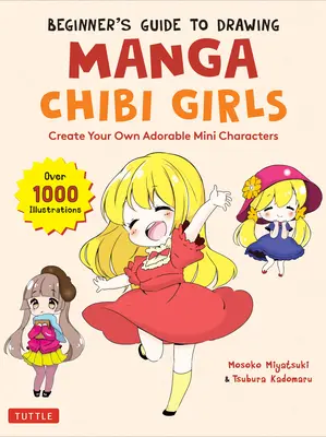 Przewodnik dla początkujących po rysowaniu mangi Chibi Girls: Stwórz własne urocze mini postacie (ponad 1000 ilustracji) - Beginner's Guide to Drawing Manga Chibi Girls: Create Your Own Adorable Mini Characters (Over 1,000 Illustrations)