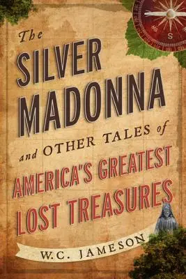 Srebrna Madonna i inne opowieści o największych zaginionych skarbach Ameryki - The Silver Madonna and Other Tales of America's Greatest Lost Treasures