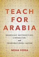 Uczyć dla Arabii: Amerykańskie uniwersytety, liberalizm i ponadnarodowy Katar - Teach for Arabia: American Universities, Liberalism, and Transnational Qatar