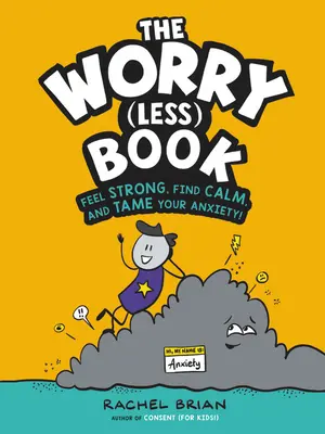 The Worry (Less) Book: Poczuj się silny, znajdź spokój i oswój swój niepokój! - The Worry (Less) Book: Feel Strong, Find Calm, and Tame Your Anxiety!