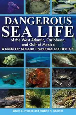 Niebezpieczne życie morskie zachodniego Atlantyku, Karaibów i Zatoki Meksykańskiej: Przewodnik po zapobieganiu wypadkom i pierwszej pomocy - Dangerous Sea Life of the West Atlantic, Caribbean, and Gulf of Mexico: A Guide for Accident Prevention and First Aid